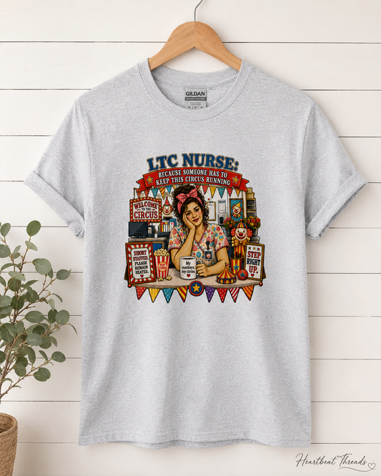 LTC Nurse: Because Someone Has to Keep This Circus Running Tee