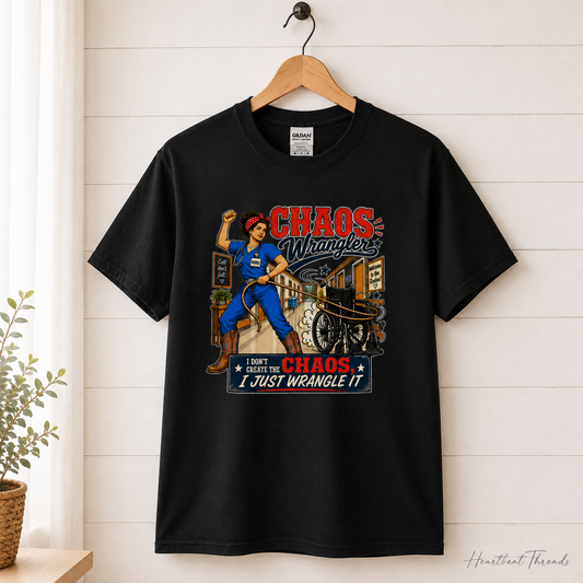 Chaos Wrangler — I Don't Create the Chaos, I Just Wrangle It Nurse Tee