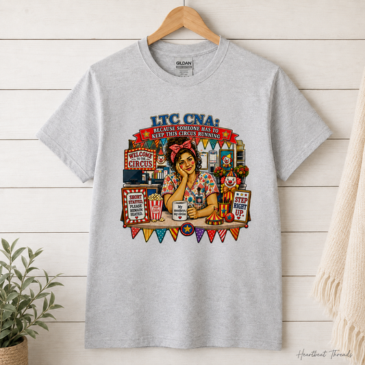 LTC CNA: Because Someone Has to Keep This Circus Running Tee